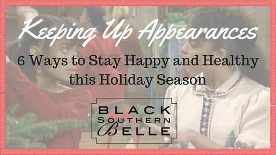 Keeping Up Appearances: Remaining Happy and Healthy During the Holiday Season 1