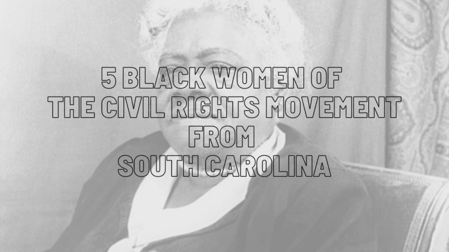 5 Black Women of the Civil Rights Movement from South Carolina