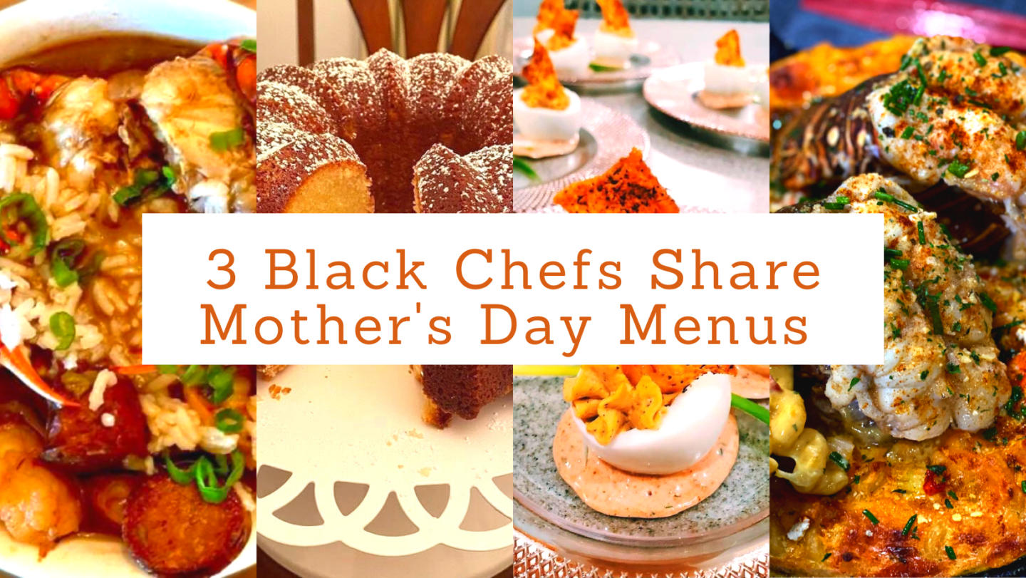 3 Black Chefs Share Mother’s Day Menus