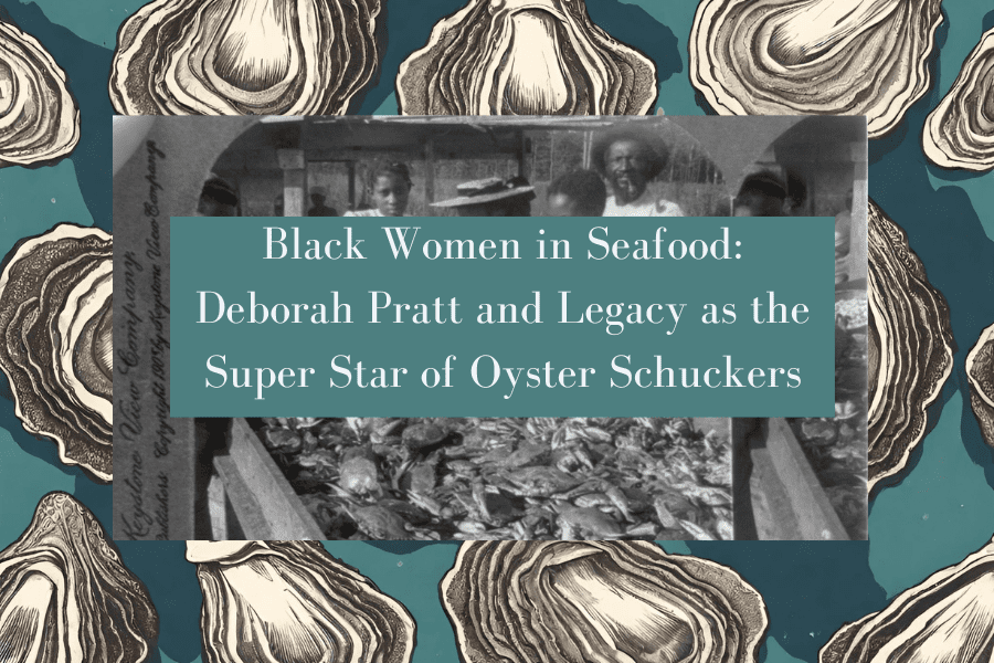 Black Women in Seafood: Deborah Pratt and Legacy as the Super Star of Oyster Schuckers