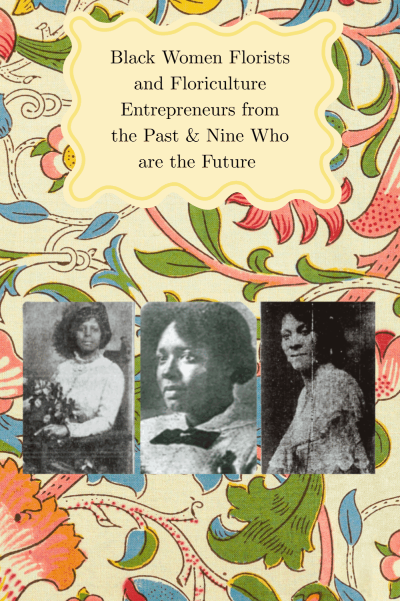 Black Women Florists and Floriculture Entrepreneurs from the Past & Nine Who are the Future 